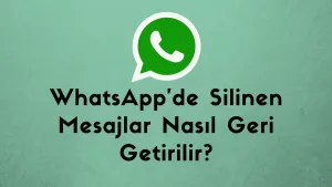 WhatsApp'de Silinen Mesajlar Nasıl Geri Getirilir